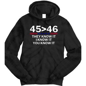 45 Is Greater Than 46 They Know It I Know It You Know Tie Dye Hoodie