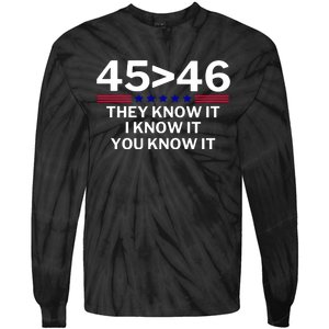 45 Is Greater Than 46 They Know It I Know It You Know Tie-Dye Long Sleeve Shirt