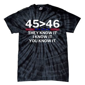 45 Is Greater Than 46 They Know It I Know It You Know Tie-Dye T-Shirt