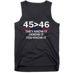 45 Is Greater Than 46 They Know It I Know It You Know Tank Top