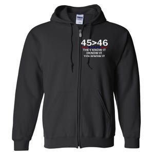 45 Is Greater Than 46 They Know It I Know It You Know Full Zip Hoodie