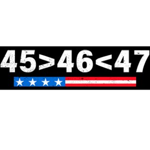 45 Is Greater Than 46 47 Is Greater Than 46 Trump Supporter Bumper Sticker