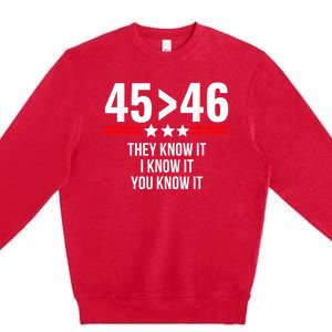 45 Is Greater Than 46 They Know It I Know It You Know It Premium Crewneck Sweatshirt