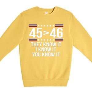 45 Is Greater Than 46 They Know It I Know It You Know It Premium Crewneck Sweatshirt