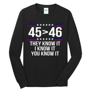 45 Is Greater Than 46 They Know It I Know It You Know It Tall Long Sleeve T-Shirt