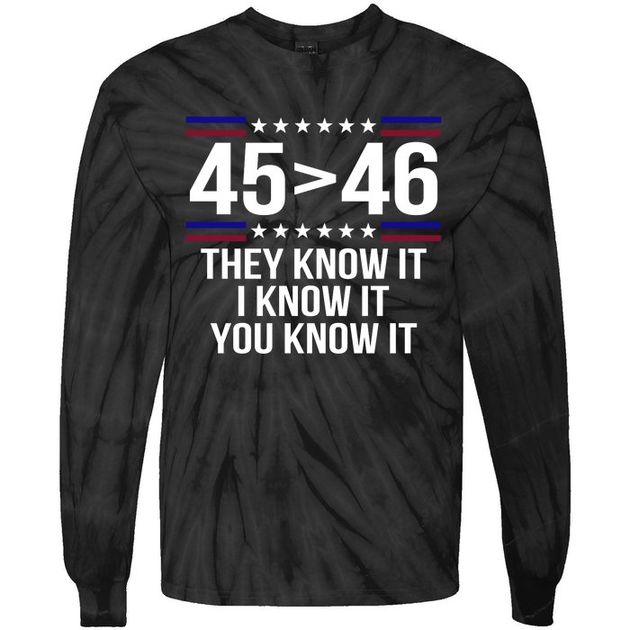 45 Is Greater Than 46 They Know It I Know It You Know It Tie-Dye Long Sleeve Shirt