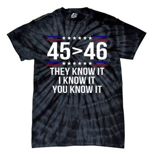 45 Is Greater Than 46 They Know It I Know It You Know It Tie-Dye T-Shirt