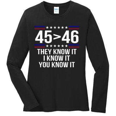 45 Is Greater Than 46 They Know It I Know It You Know It Ladies Long Sleeve Shirt