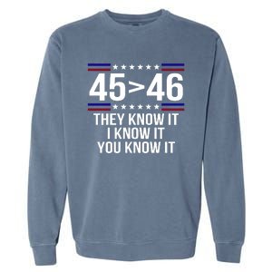 45 Is Greater Than 46 They Know It I Know It You Know It Garment-Dyed Sweatshirt