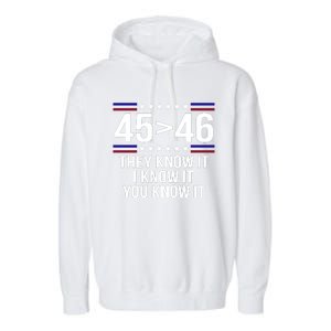 45 Is Greater Than 46 They Know It I Know It You Know It Garment-Dyed Fleece Hoodie