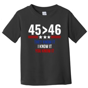 45 Is Greater Than 46 They Know It I Know It You Know It Toddler T-Shirt