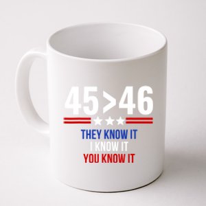 45 Is Greater Than 46 They Know It I Know It You Know It Coffee Mug