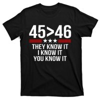 45 Is Greater Than 46 They Know It I Know It You Know It T-Shirt