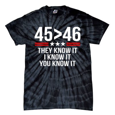 45 Is Greater Than 46 They Know It I Know It You Know It Tie-Dye T-Shirt