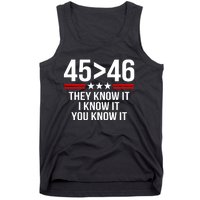 45 Is Greater Than 46 They Know It I Know It You Know It Tank Top