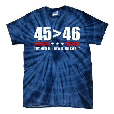 45 Is Greater Than 46 They Know It I Know It You Know It Tie-Dye T-Shirt