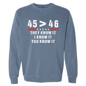 45 Is Greater Than 46 They Know It I Know It You Know Garment-Dyed Sweatshirt