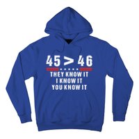 45 Is Greater Than 46 They Know It I Know It You Know Hoodie