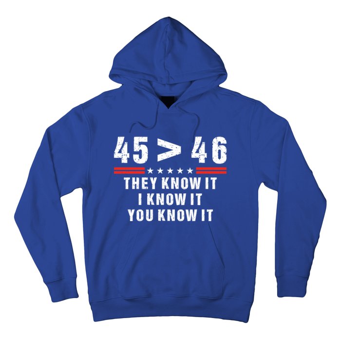 45 Is Greater Than 46 They Know It I Know It You Know Hoodie