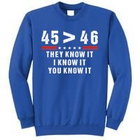 45 Is Greater Than 46 They Know It I Know It You Know Sweatshirt