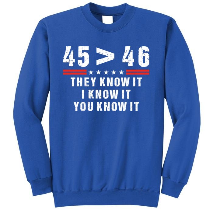 45 Is Greater Than 46 They Know It I Know It You Know Sweatshirt