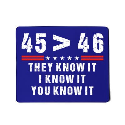 45 Is Greater Than 46 They Know It I Know It You Know Mousepad