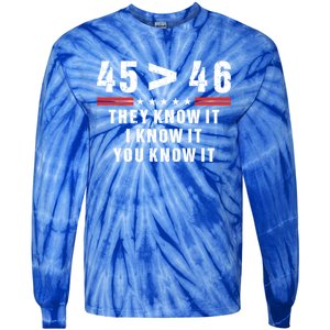 45 Is Greater Than 46 They Know It I Know It You Know Tie-Dye Long Sleeve Shirt