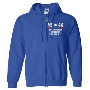 45 Is Greater Than 46 They Know It I Know It You Know Full Zip Hoodie