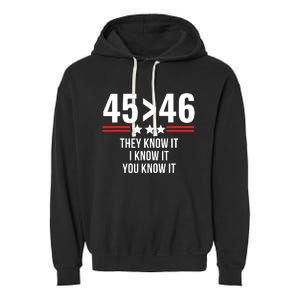 45 Is Greater Than 46 They Know It I Know It You Know It Garment-Dyed Fleece Hoodie