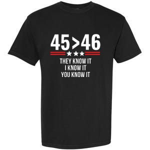 45 Is Greater Than 46 They Know It I Know It You Know It Garment-Dyed Heavyweight T-Shirt