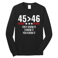 45 Is Greater Than 46 They Know It I Know It You Know It Long Sleeve Shirt