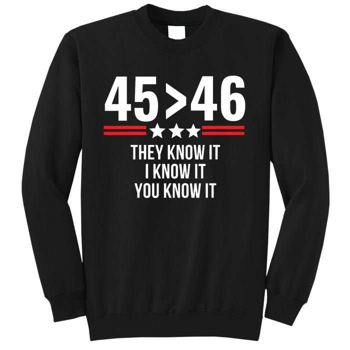 45 Is Greater Than 46 They Know It I Know It You Know It Sweatshirt