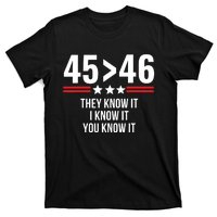 45 Is Greater Than 46 They Know It I Know It You Know It T-Shirt