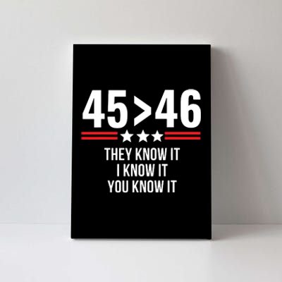 45 Is Greater Than 46 They Know It I Know It You Know It Canvas