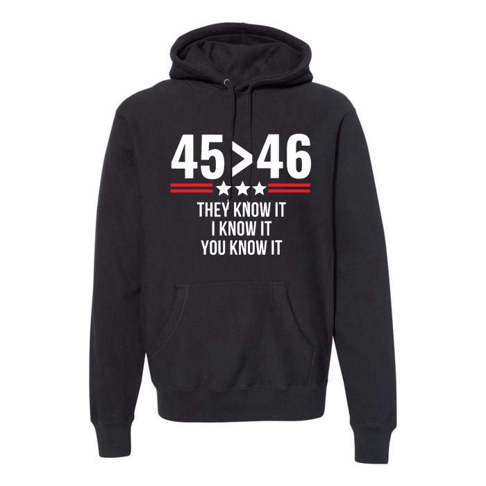 45 Is Greater Than 46 They Know It I Know It You Know It Premium Hoodie