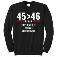 45 Is Greater Than 46 They Know It I Know It You Know It Tall Sweatshirt