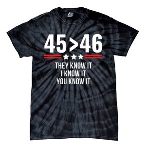 45 Is Greater Than 46 They Know It I Know It You Know It Tie-Dye T-Shirt