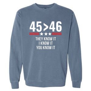 45 Is Greater Than 46 They Know It I Know It You Know It Garment-Dyed Sweatshirt