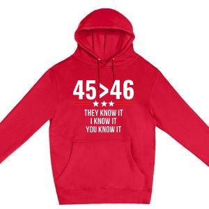 45 Is Greater Than 46 They Know It I Know It You Know It Premium Pullover Hoodie