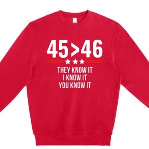 45 Is Greater Than 46 They Know It I Know It You Know It Premium Crewneck Sweatshirt