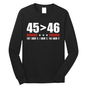 45 Is Greater Than 46 They Know It I Know It You Know Long Sleeve Shirt