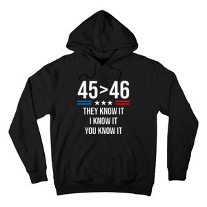 45 Is Greater Than 46 I Know It You Know It Funny Trump 2024 Hoodie