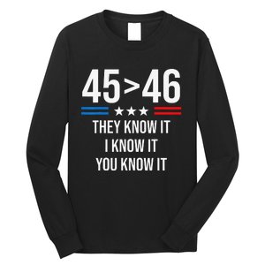 45 Is Greater Than 46 I Know It You Know It Funny Trump 2024 Long Sleeve Shirt