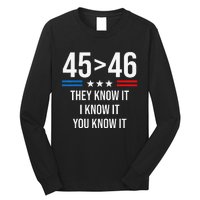 45 Is Greater Than 46 I Know It You Know It Funny Trump 2024 Long Sleeve Shirt