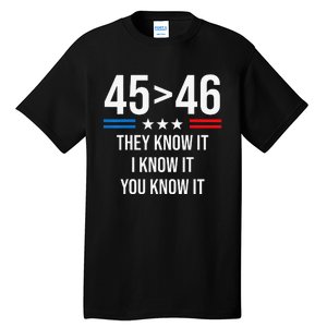 45 Is Greater Than 46 I Know It You Know It Funny Trump 2024 Tall T-Shirt