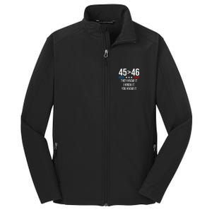 45 Is Greater Than 46 I Know It You Know It Funny Trump 2024 Core Soft Shell Jacket