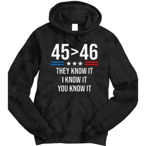 45 Is Greater Than 46 I Know It You Know It Funny Trump 2024 Tie Dye Hoodie