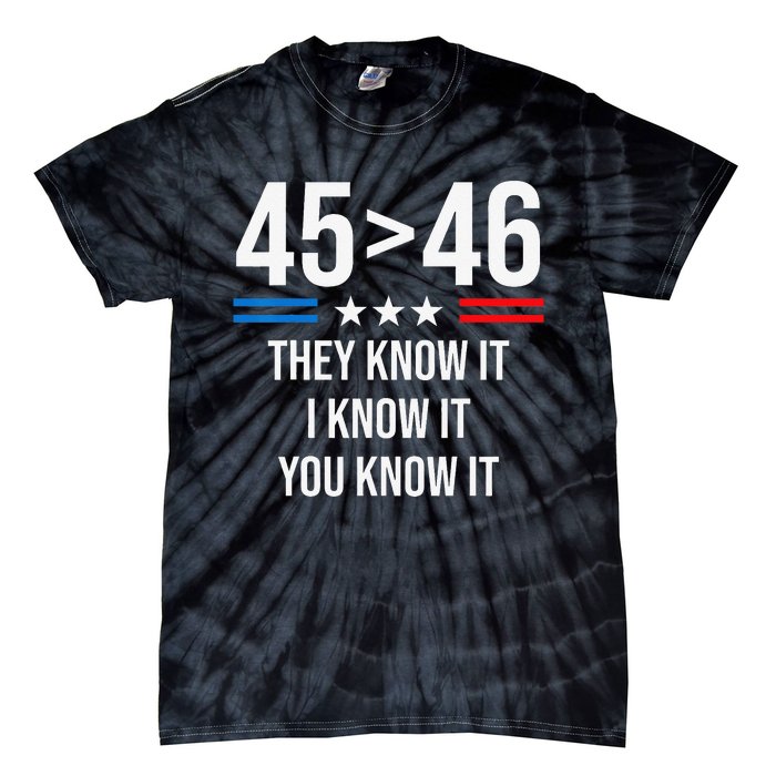 45 Is Greater Than 46 I Know It You Know It Funny Trump 2024 Tie-Dye T-Shirt