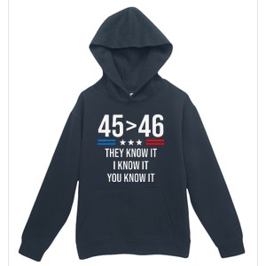 45 Is Greater Than 46 I Know It You Know It Funny Trump 2024 Urban Pullover Hoodie