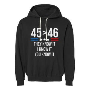 45 Is Greater Than 46 I Know It You Know It Funny Trump 2024 Garment-Dyed Fleece Hoodie